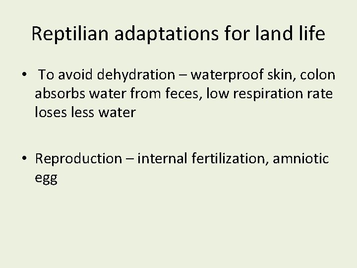 Reptilian adaptations for land life • To avoid dehydration – waterproof skin, colon absorbs