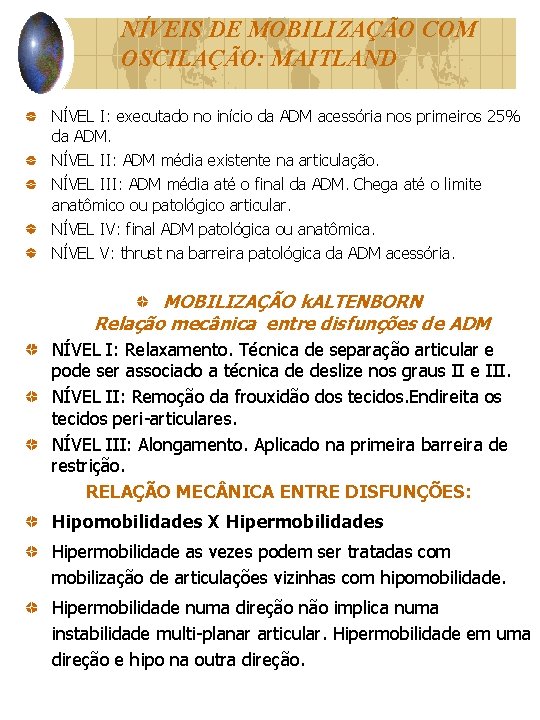 NÍVEIS DE MOBILIZAÇÃO COM OSCILAÇÃO: MAITLAND NÍVEL I: executado no início da ADM acessória