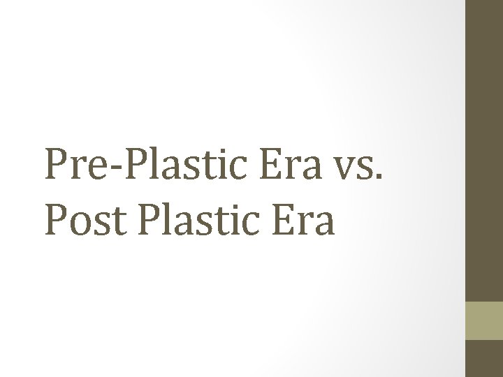 Pre-Plastic Era vs. Post Plastic Era 