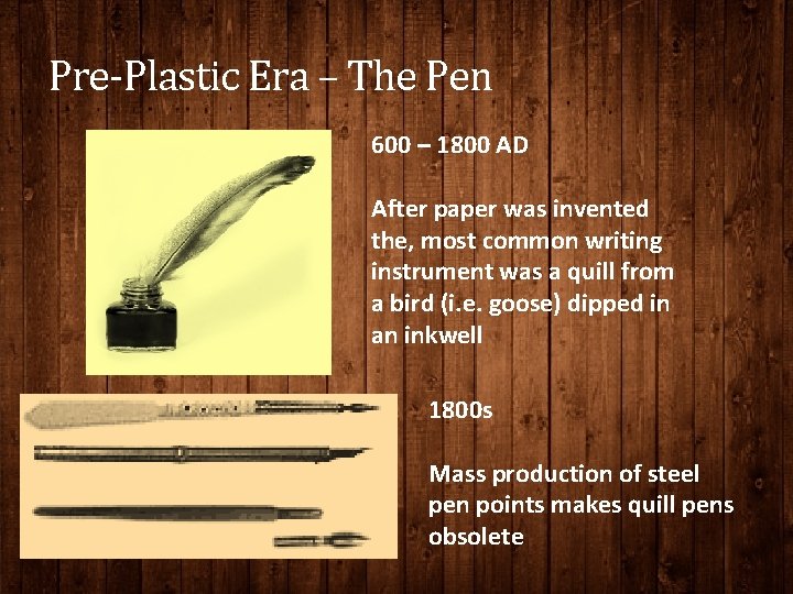 Pre-Plastic Era – The Pen 600 – 1800 AD After paper was invented the,