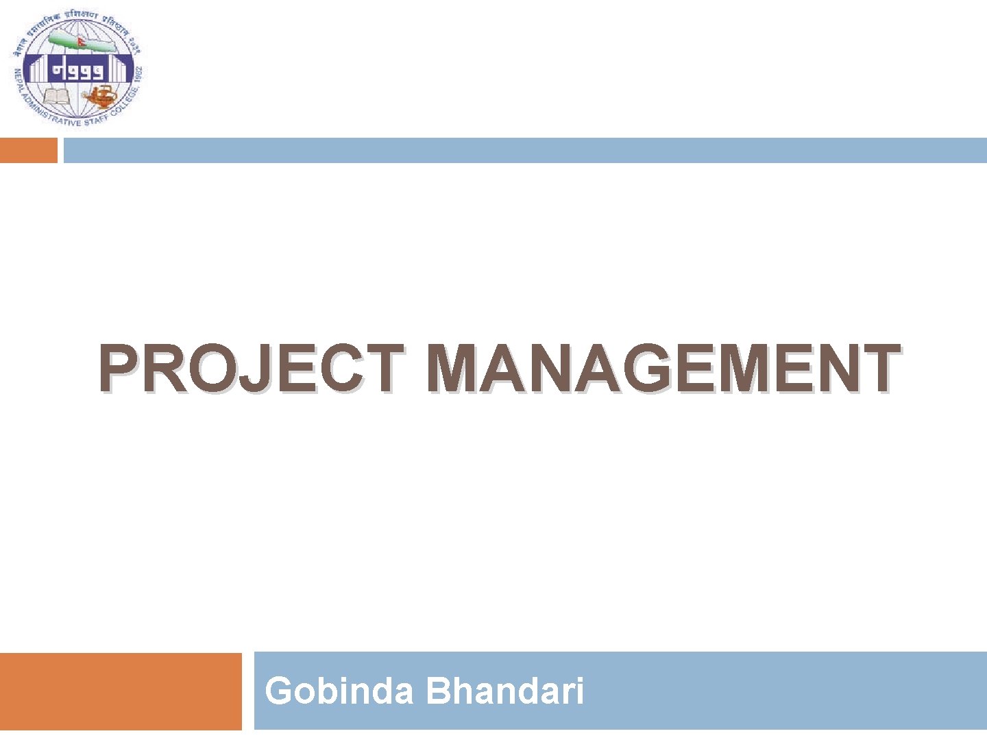 PROJECT MANAGEMENT Gobinda Bhandari 