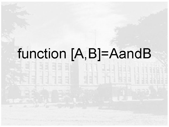 function [A, B]=Aand. B 