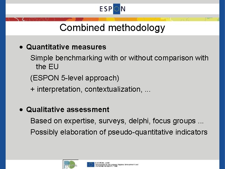 Combined methodology • Quantitative measures Simple benchmarking with or without comparison with the EU