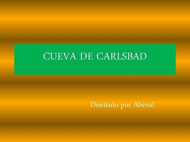 CUEVA DE CARLSBAD Diseñado por Abenal 