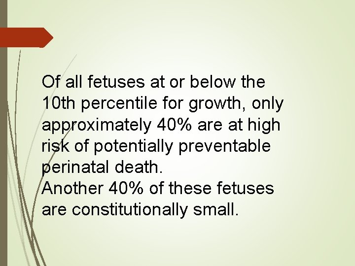 Of all fetuses at or below the 10 th percentile for growth, only approximately