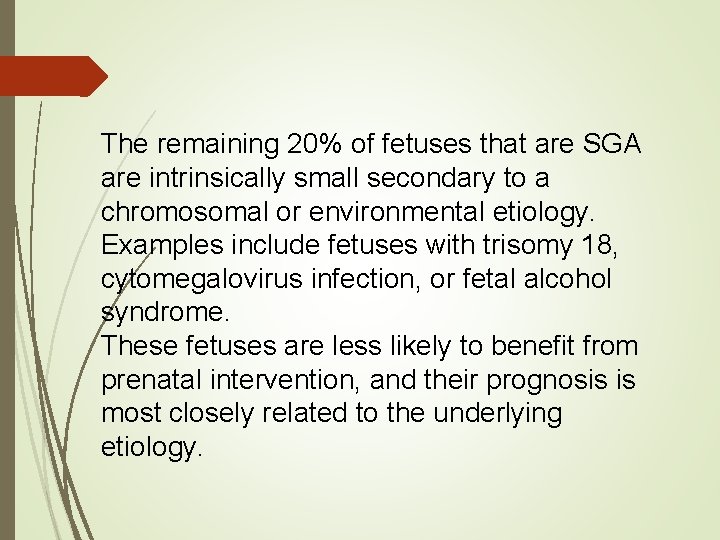 The remaining 20% of fetuses that are SGA are intrinsically small secondary to a