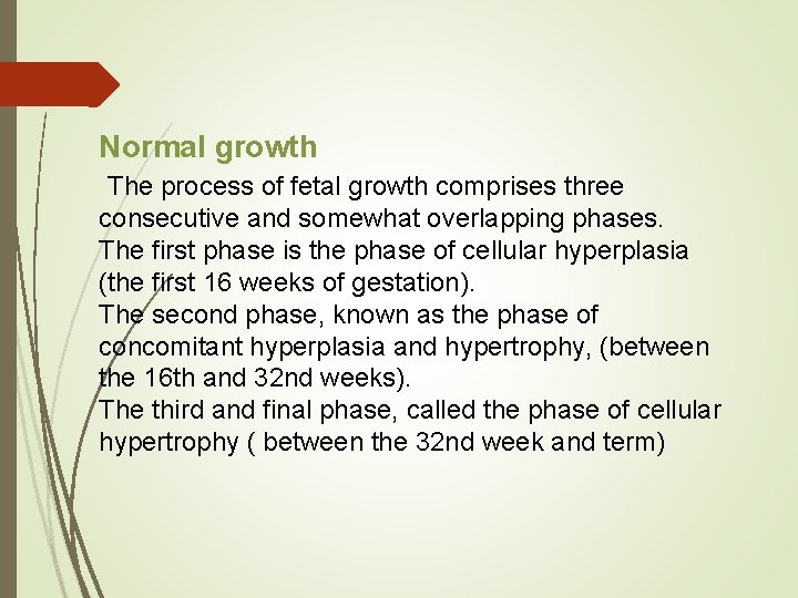 Normal growth The process of fetal growth comprises three consecutive and somewhat overlapping phases.