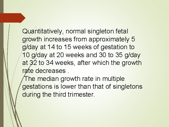 Quantitatively, normal singleton fetal growth increases from approximately 5 g/day at 14 to 15