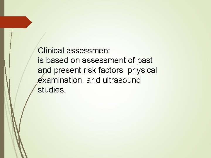 Clinical assessment is based on assessment of past and present risk factors, physical examination,