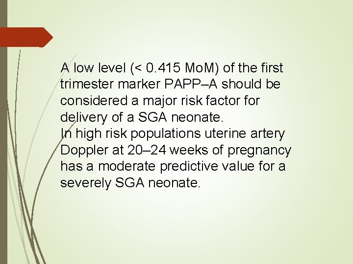 A low level (< 0. 415 Mo. M) of the first trimester marker PAPP–A