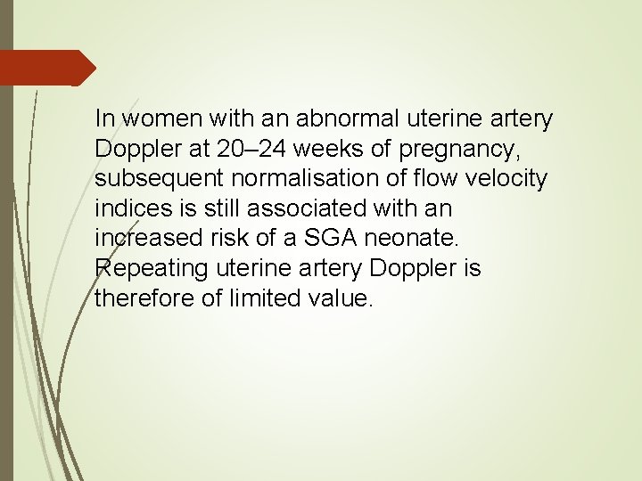 In women with an abnormal uterine artery Doppler at 20– 24 weeks of pregnancy,