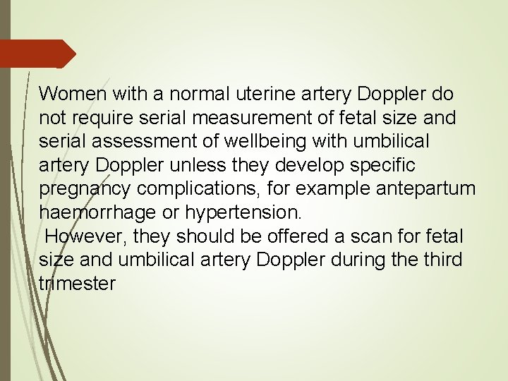 Women with a normal uterine artery Doppler do not require serial measurement of fetal