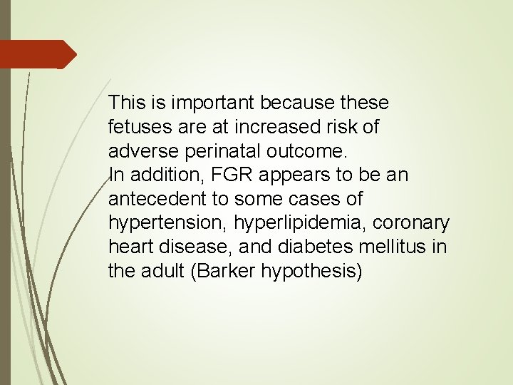 This is important because these fetuses are at increased risk of adverse perinatal outcome.