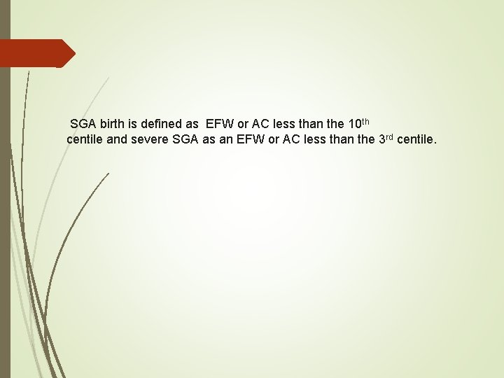 SGA birth is defined as EFW or AC less than the 10 th centile