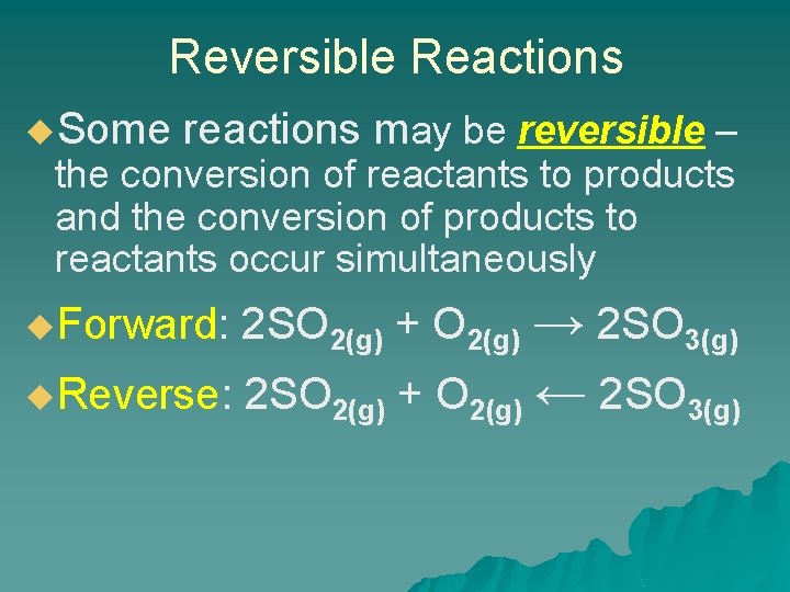 Reversible Reactions u. Some reactions may be reversible – the conversion of reactants to