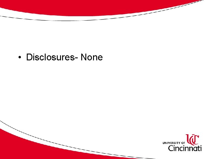  • Disclosures- None 