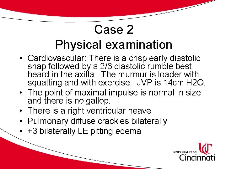 Case 2 Physical examination • Cardiovascular: There is a crisp early diastolic snap followed