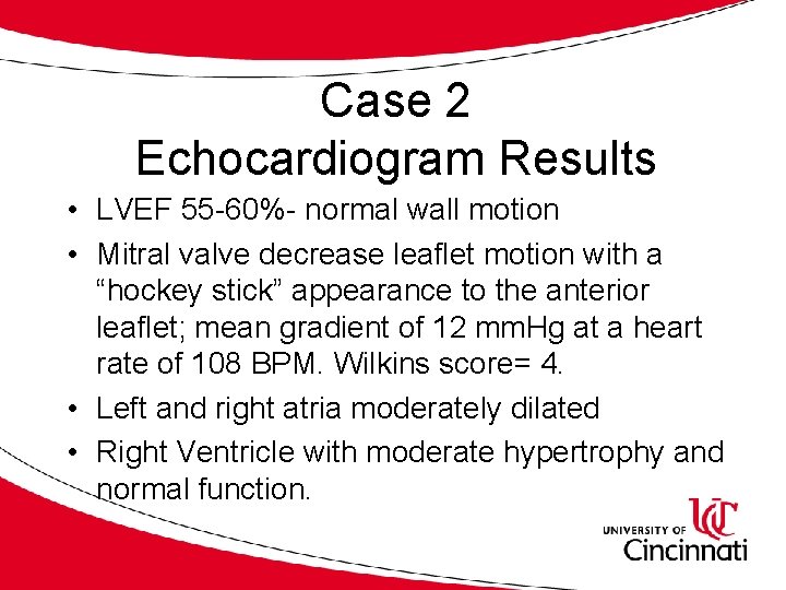 Case 2 Echocardiogram Results • LVEF 55 -60%- normal wall motion • Mitral valve