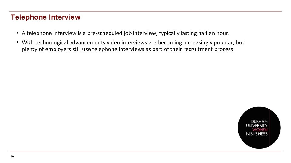 Telephone Interview • A telephone interview is a pre-scheduled job interview, typically lasting half