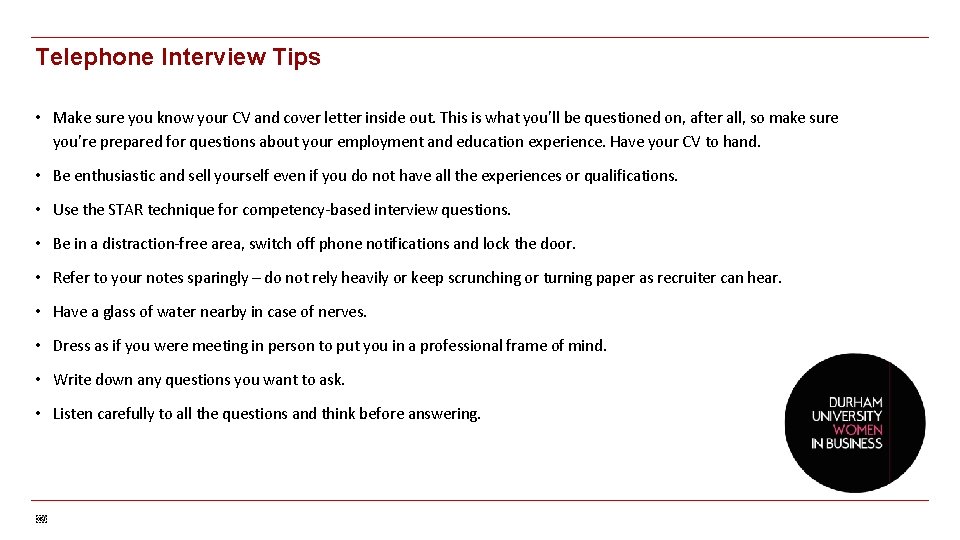 Telephone Interview Tips • Make sure you know your CV and cover letter inside