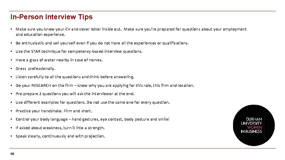 In-Person Interview Tips • Make sure you know your CV and cover letter inside