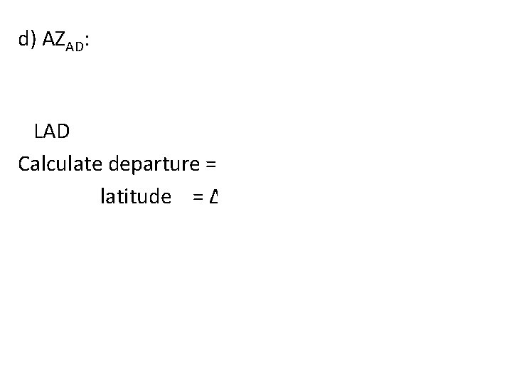 d) AZAD: The line AD will have the same direction (AZIMUTH) as AB =