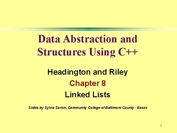 Data Abstraction and Structures Using C++ Headington and Riley Chapter 8 Linked Lists Slides