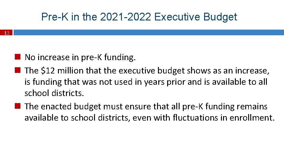 Pre-K in the 2021 -2022 Executive Budget 13 No increase in pre-K funding. The