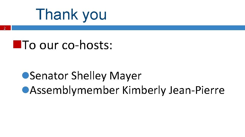 Thank you 2 To our co-hosts: l. Senator Shelley Mayer l. Assemblymember Kimberly Jean-Pierre