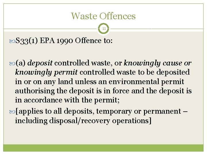 Waste Offences 11 S 33(1) EPA 1990 Offence to: (a) deposit controlled waste, or
