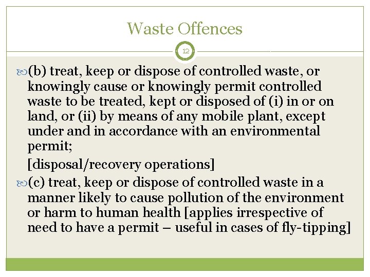 Waste Offences 12 (b) treat, keep or dispose of controlled waste, or knowingly cause