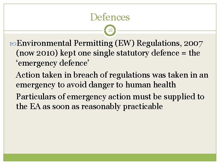 Defences 18 Environmental Permitting (EW) Regulations, 2007 (now 2010) kept one single statutory defence