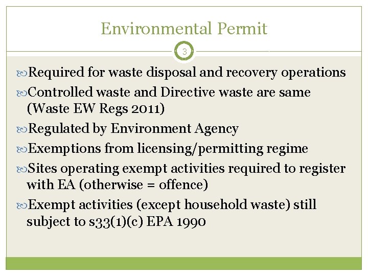 Environmental Permit 3 Required for waste disposal and recovery operations Controlled waste and Directive