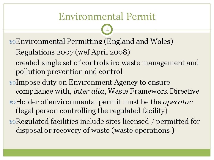 Environmental Permit 4 Environmental Permitting (England Wales) Regulations 2007 (wef April 2008) created single