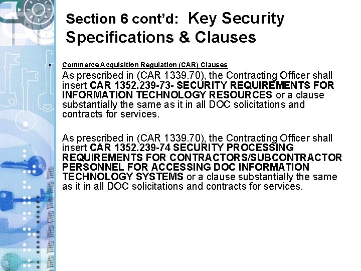 Section 6 cont’d: Key Security Specifications & Clauses • Commerce Acquisition Regulation (CAR) Clauses