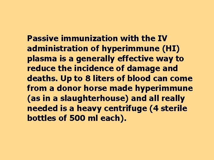 Passive immunization with the IV administration of hyperimmune (HI) plasma is a generally effective