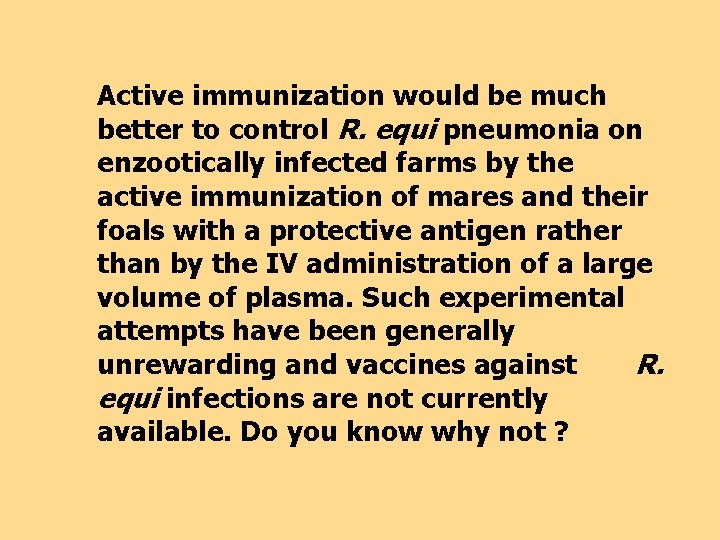 Active immunization would be much better to control R. equi pneumonia on enzootically infected