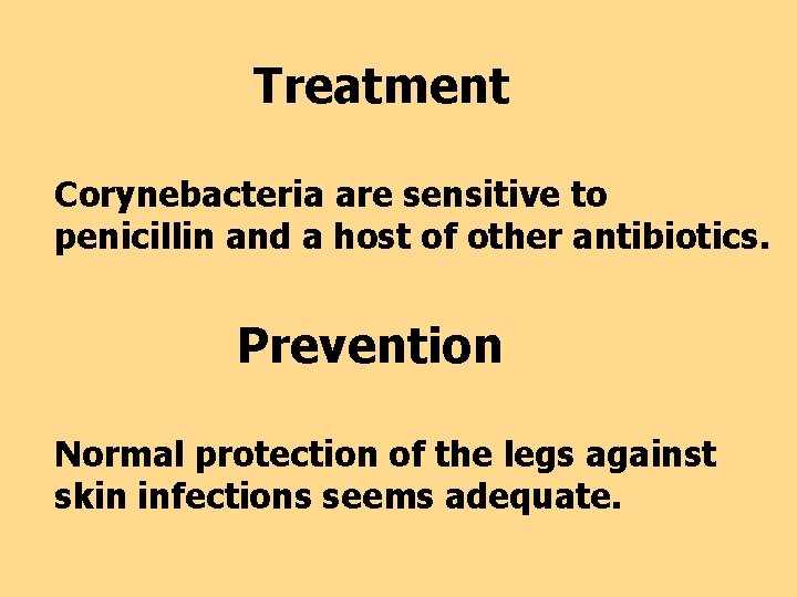 Treatment Corynebacteria are sensitive to penicillin and a host of other antibiotics. Prevention Normal