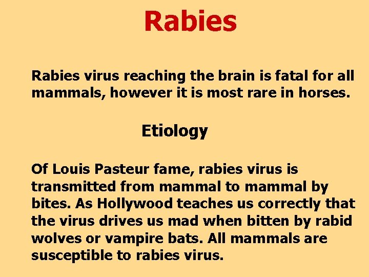 Rabies virus reaching the brain is fatal for all mammals, however it is most