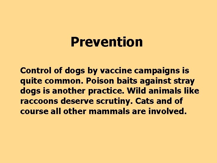 Prevention Control of dogs by vaccine campaigns is quite common. Poison baits against stray