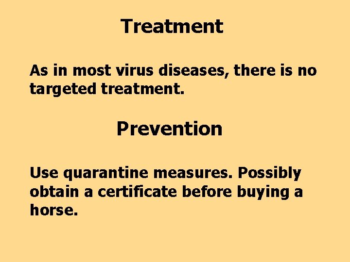 Treatment As in most virus diseases, there is no targeted treatment. Prevention Use quarantine