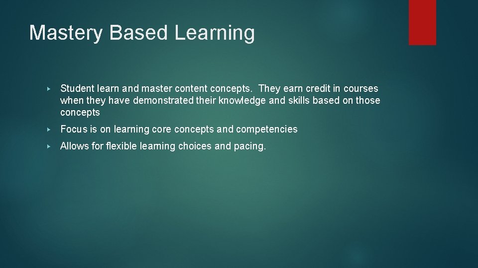 Mastery Based Learning ▶ Student learn and master content concepts. They earn credit in