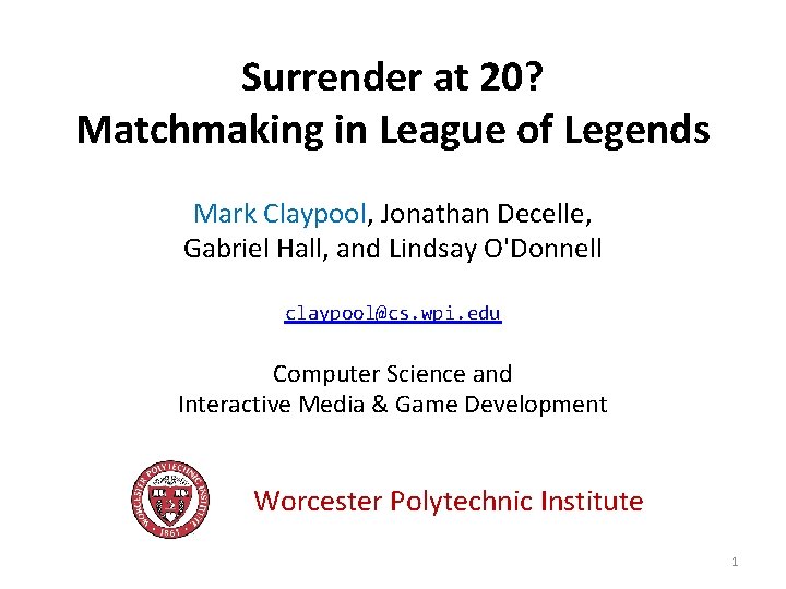 Surrender at 20? Matchmaking in League of Legends Mark Claypool, Jonathan Decelle, Gabriel Hall,