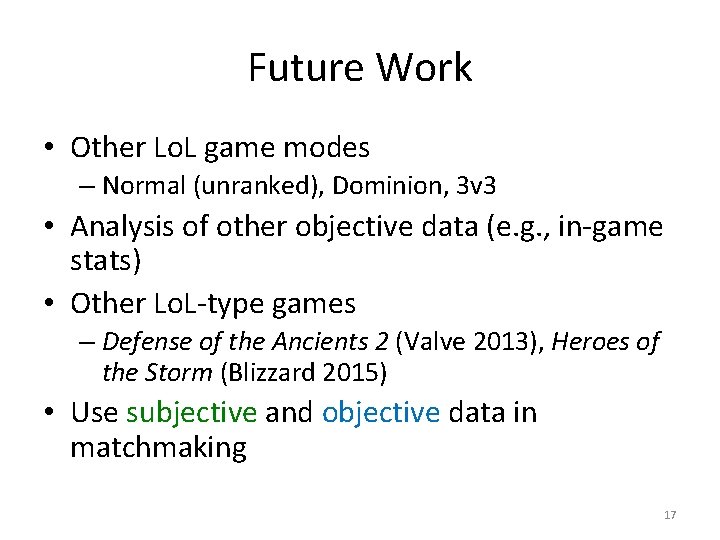Future Work • Other Lo. L game modes – Normal (unranked), Dominion, 3 v