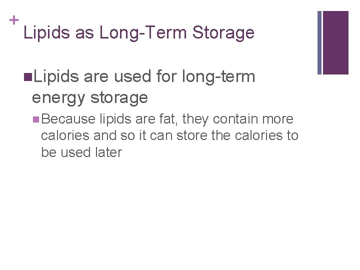 + Lipids as Long-Term Storage n. Lipids are used for long-term energy storage n