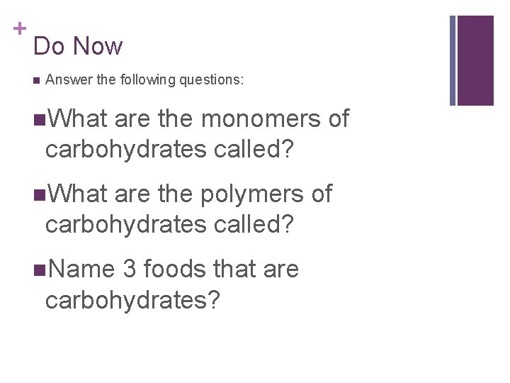 + Do Now n Answer the following questions: n. What are the monomers of