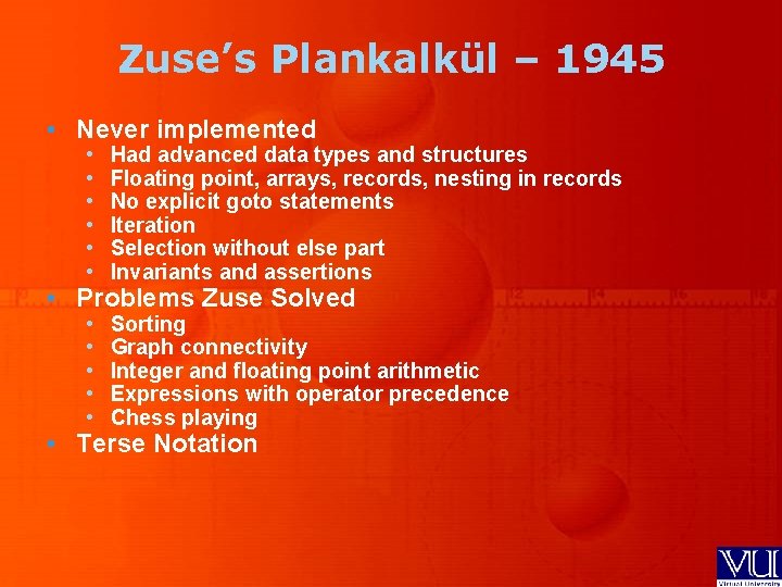 Zuse’s Plankalkül – 1945 • Never implemented • • • Had advanced data types