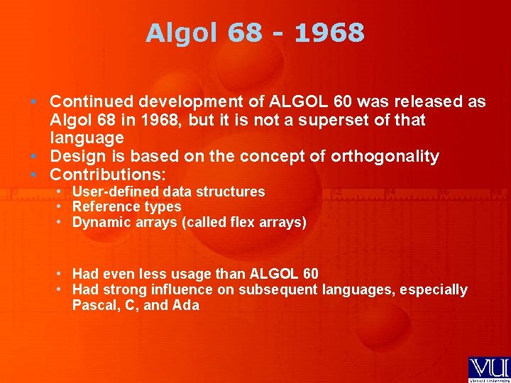 Algol 68 - 1968 • Continued development of ALGOL 60 was released as Algol