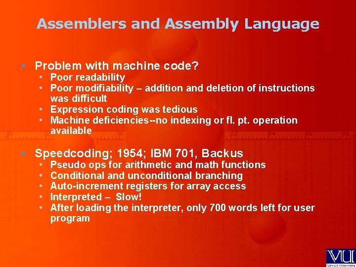 Assemblers and Assembly Language • Problem with machine code? • Poor readability • Poor