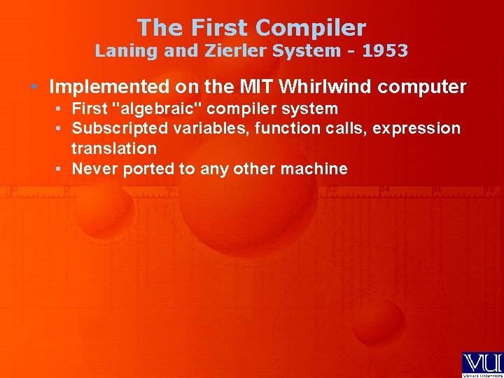 The First Compiler Laning and Zierler System - 1953 • Implemented on the MIT